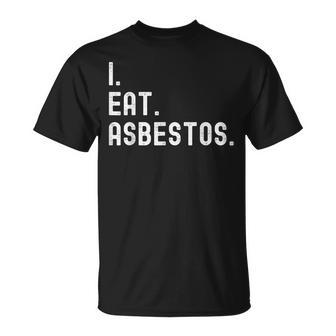 I Eat Asbestos Asbestos Removal Professional T-Shirt - Monsterry DE