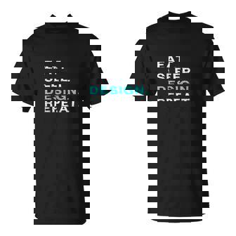 Eat Sleep Design Repeat Funny Interior Graphic Designer Gift T-Shirt - Thegiftio