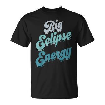 Eclipse 2024 Big Eclipse Energy Solar Eclipse T-Shirt - Thegiftio UK