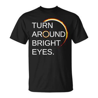 Eclipse Total Eclipse Of The Sun Turn Around Bright Eyes T-Shirt - Seseable