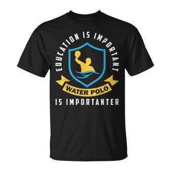 Education Is Important Water Polo Is Importanter T-Shirt - Monsterry CA