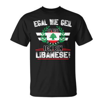 Egal Wie Geil Du Bist Ich Bin Lebanese T-Shirt - Seseable