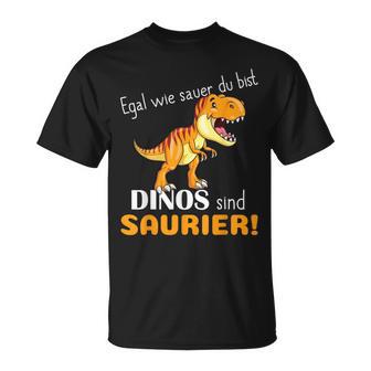 Egal Wie Sauer Du Bist Dinos Sind Saurier Für Dinosaur No How Sauer T-Shirt - Seseable