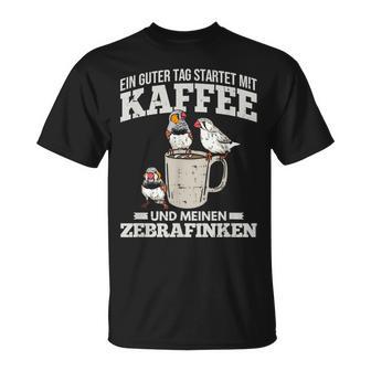 Ein Guter Tag Startet Kaffee Und Zebrafinch T-Shirt - Geschenkecke