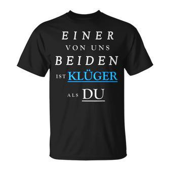 Einer Von Uns Beiden Ist Klüger Als Du German Language T-Shirt - Seseable