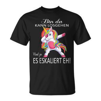 Einhorn Bin Da, Losgehen Kann & Ja Es Escaliert Eh T-Shirt - Seseable