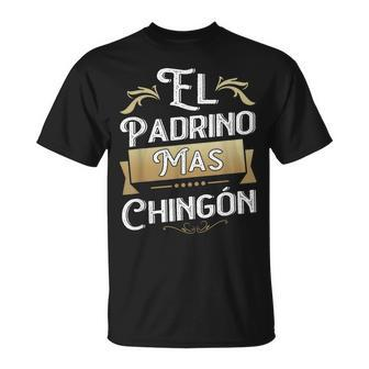 El Padrino Mas Chingon Mexican Godfather Padre Quote T-Shirt - Monsterry