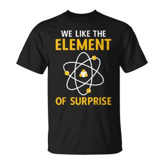 We Like The Element Of Surprise Chemistry Elemental Science T-Shirt - Thegiftio UK
