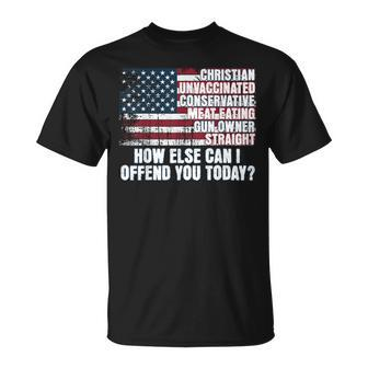 How Else Can I Offend You Today Unvaccinated Conservative T-Shirt - Monsterry UK