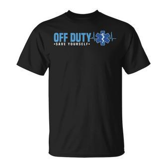 Emt Off Duty Save Yourself Ems T-Shirt | Mazezy
