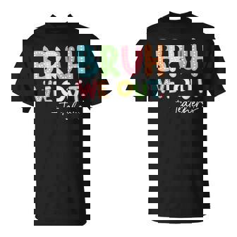End Of School Year Teacher Summer Bruh We Out Teachers T-Shirt | Mazezy