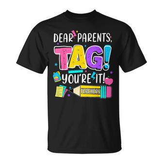 End Of Year Dear Parents Tag You're It Love Teachers T-Shirt - Seseable