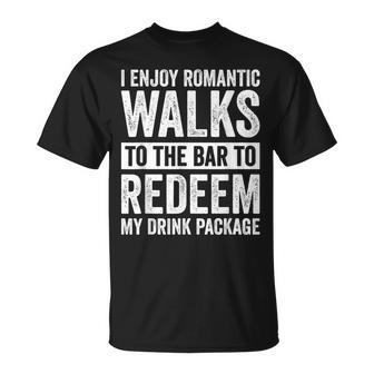I Enjoy Romantic Walks To The Bar To Redeem My Drink Package T-Shirt | Mazezy