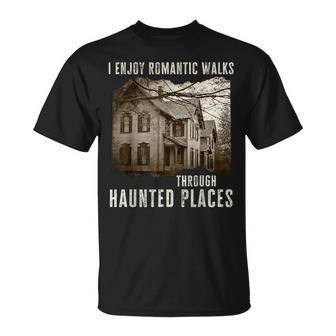 I Enjoy Romantic Walks Through Haunted Places T-Shirt - Monsterry