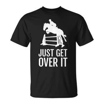 Equestrian Horse Show Women Girls Men Just Get Over It T-Shirt | Mazezy CA