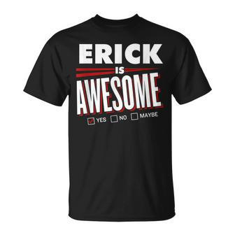 Erick Is Awesome Family Friend Name T-Shirt - Seseable