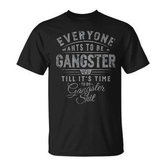 Everyone Wants To Be Gangster Till It's Time T-Shirt | Mazezy UK