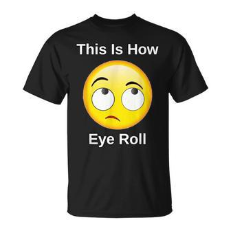 This Is How I Eye Roll Sarcastic Humor Emoticon T-Shirt - Monsterry DE