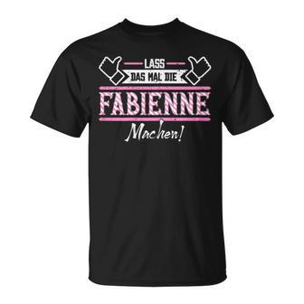 Fabienne Lass Das Die Fabienne Machen First Name T-Shirt - Seseable