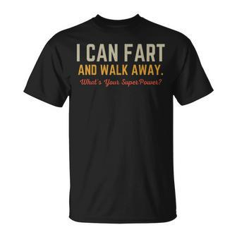 I Can Fart And Walk Away Whats Your Superpower Fart T-Shirt - Seseable