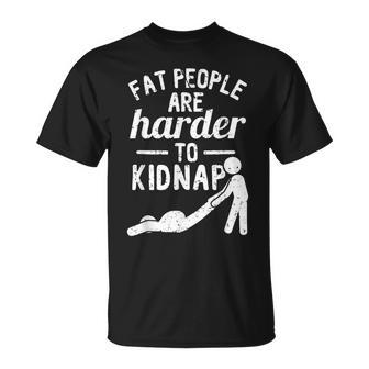 Fat People Are Harder To Kidnap Apparel T-Shirt | Mazezy