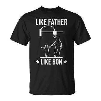 Like Father Like Son 3D Printer Printing Fathers Day Dad T-Shirt - Seseable