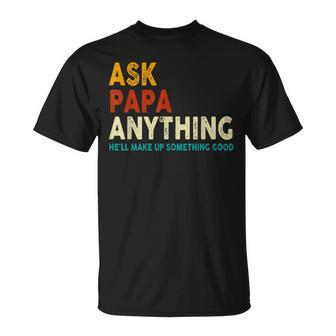 Father's Day Ask Papa Anything He'll Make Up Something Good T-Shirt - Seseable