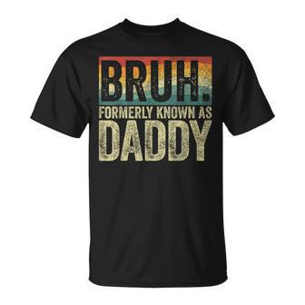 Fathers Day Bruh Formerly Known As Daddy Vintage T-Shirt - Seseable