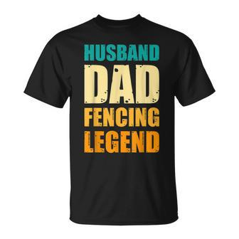 Father's Day Fencing Husband Dad Fencing Legend Fencing Dads T-Shirt - Monsterry