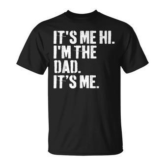 Fathers Day Dad Its Me Hi Im The Dad Its Me T-Shirt - Seseable