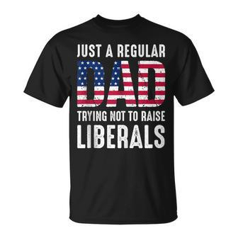 Father's Day Just A Regular Dad Trying Not To Raise Liberals T-Shirt - Monsterry DE