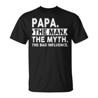 Father's Day Papa The Man The Myth The Bad Influence T-Shirt - Seseable