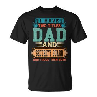 Fathers Day I Have Two Titles Dad And Security Guard Dad T-Shirt - Monsterry