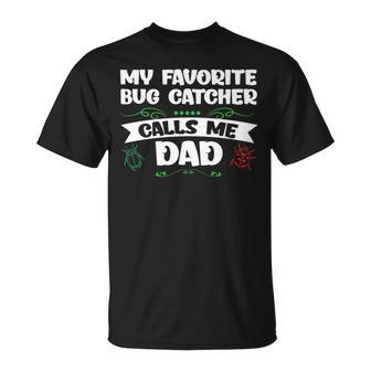 My Favorite Bug Catcher Calls Me Dad Bugs T-Shirt - Monsterry DE