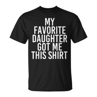 My Favorite Daughter Got Me This Idea T-Shirt - Monsterry AU