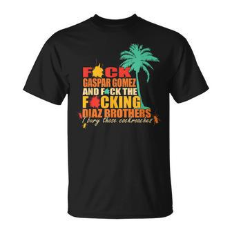 Fck Gaspar Gomez Gomez And Fck The Fcking Diaz Brothers T-Shirt - Monsterry CA