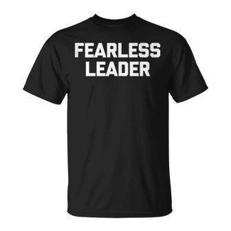 Fearless Leader Saying Sarcastic Novelty Humor T-Shirt - Monsterry UK