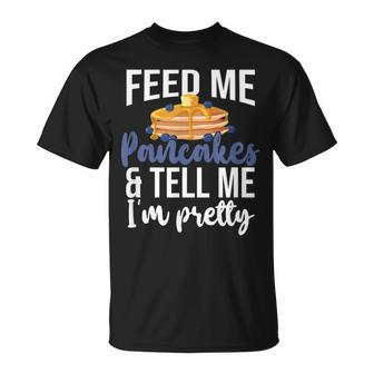 Feed Me Pancakes And Tell Me I'm Pretty Pancake Lover T-Shirt - Seseable