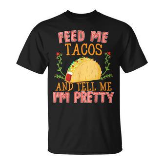Feed Me Tacos And Tell Me I'm Pretty Food T-Shirt - Monsterry AU