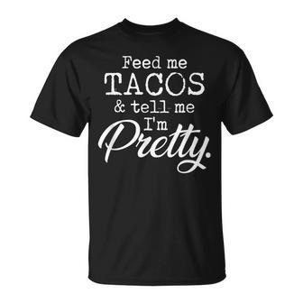 Feed Me Tacos And Tell Me I'm Pretty Taco Lovers T-Shirt - Monsterry