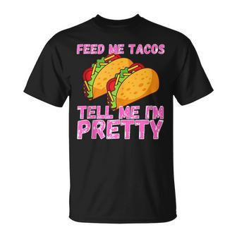 Feed Me Tacos And Tell Me I'm Pretty Taco T-Shirt - Monsterry