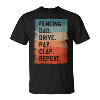 Fencing Dad Drive Play Clap Repeat Sword Fencer T-Shirt - Monsterry