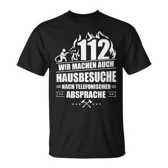 Feuerwehr 112 Wir Machen Hausbesuche Fireman T-Shirt - Geschenkecke