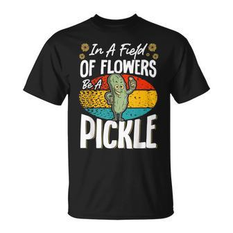 In A Field Of Flowers Be A Pickle T-Shirt - Monsterry AU