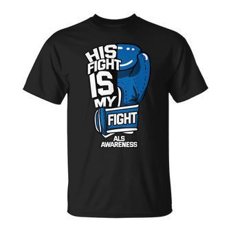 His Fight Is My Fight Als Mnd Lou Gehrig's Disease Idea T-Shirt - Monsterry CA