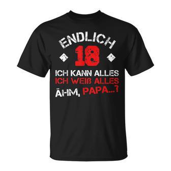 Finally 18 Ich Kann Alles Ich Weiß Alles Ahm Papa T-Shirt - Geschenkecke