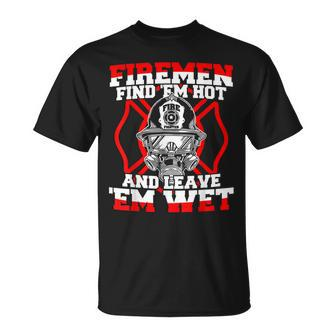 Firefighter Firemen Find 'Em Hot Leave 'Em Wet T-Shirt - Monsterry DE