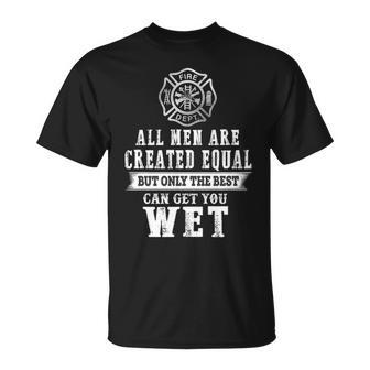 Firefighter All Men Are Created Equal Butly The Best Can Get You Wet T-Shirt | Mazezy