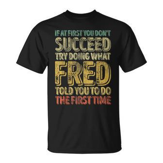 If At First You Don't Succeed Try Doing What Fred T-Shirt - Seseable