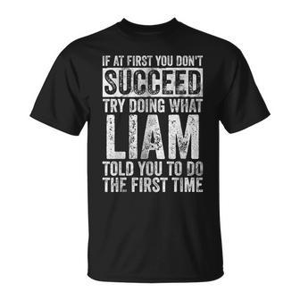 If At First You Don't Succeed Try Doing What Liam T-Shirt - Seseable